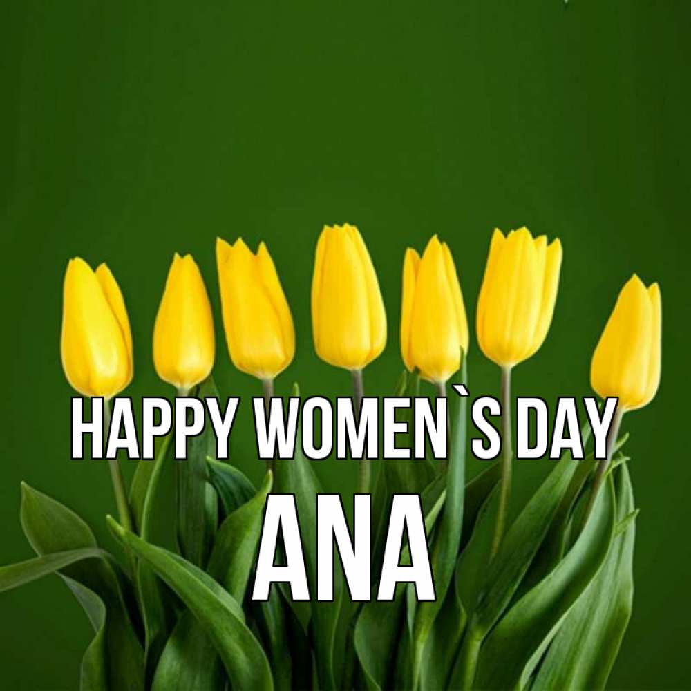 Greetings card с именем, Ana happy women`s day желтого цвета 3 Greetings with text for free download 